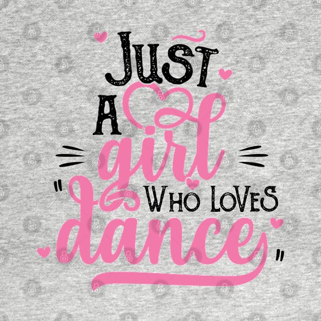 Just A Girl Who Loves Dance Gift for Dancer product by theodoros20